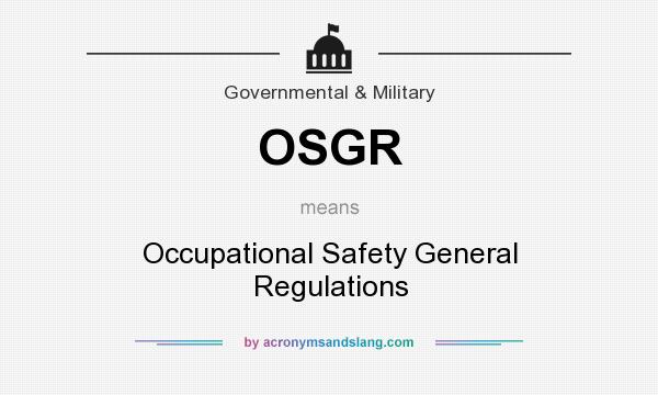 What does OSGR mean? It stands for Occupational Safety General Regulations