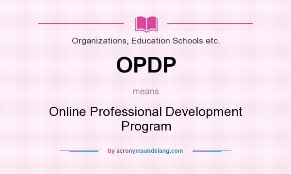 What does OPDP mean? It stands for Online Professional Development Program