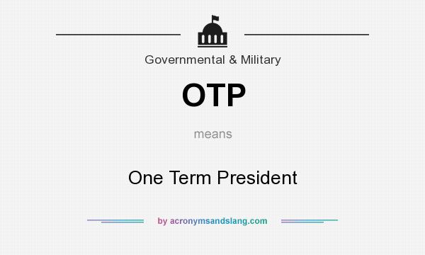What does OTP mean? It stands for One Term President