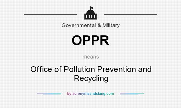 What does OPPR mean? It stands for Office of Pollution Prevention and Recycling