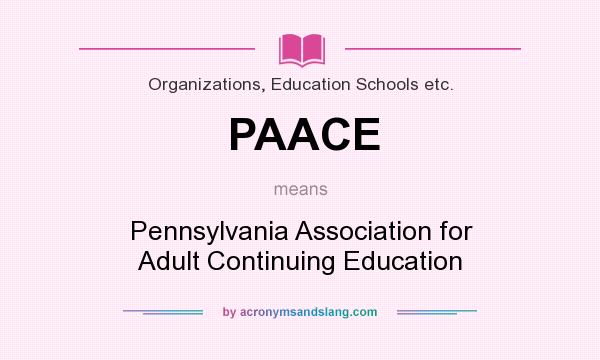 What does PAACE mean? It stands for Pennsylvania Association for Adult Continuing Education