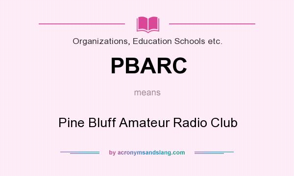 What does PBARC mean? It stands for Pine Bluff Amateur Radio Club