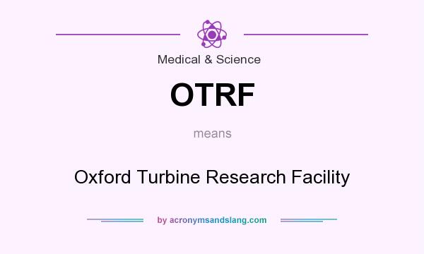 What does OTRF mean? It stands for Oxford Turbine Research Facility