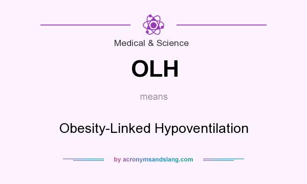 What does OLH mean? It stands for Obesity-Linked Hypoventilation
