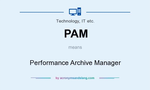 What does PAM mean? It stands for Performance Archive Manager