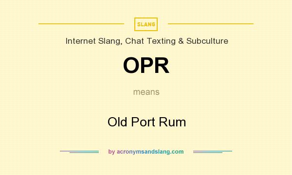 What does OPR mean? It stands for Old Port Rum