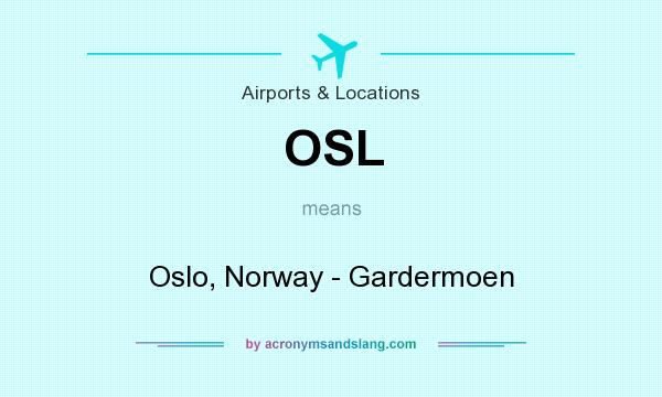 What does OSL mean? It stands for Oslo, Norway - Gardermoen