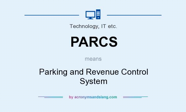 What does PARCS mean? It stands for Parking and Revenue Control System