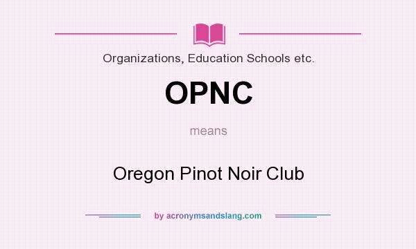 What does OPNC mean? It stands for Oregon Pinot Noir Club