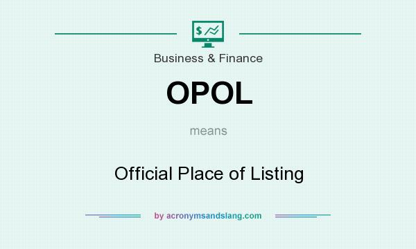 What does OPOL mean? It stands for Official Place of Listing