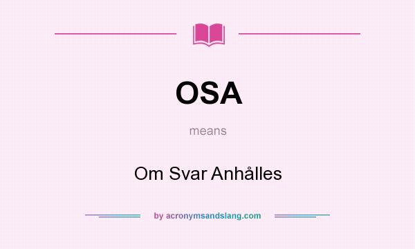 What does OSA mean? It stands for Om Svar Anhålles