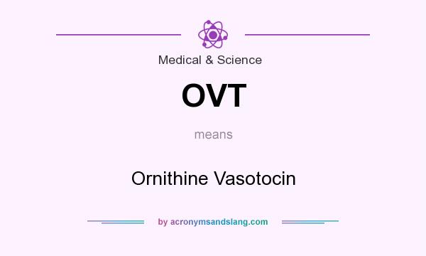 What does OVT mean? It stands for Ornithine Vasotocin