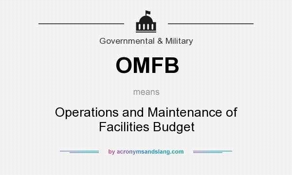 What does OMFB mean? It stands for Operations and Maintenance of Facilities Budget