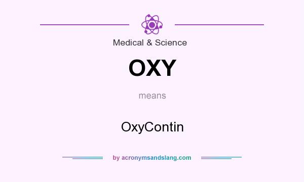 What does OXY mean? It stands for OxyContin