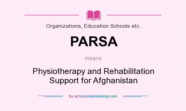 What does PARSA mean? It stands for Physiotherapy and Rehabilitation Support for Afghanistan