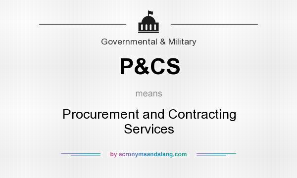 What does P&CS mean? It stands for Procurement and Contracting Services