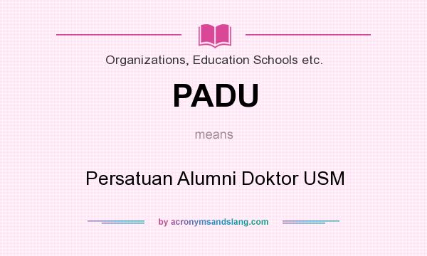What does PADU mean? It stands for Persatuan Alumni Doktor USM