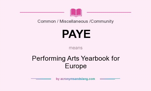 What does PAYE mean? It stands for Performing Arts Yearbook for Europe