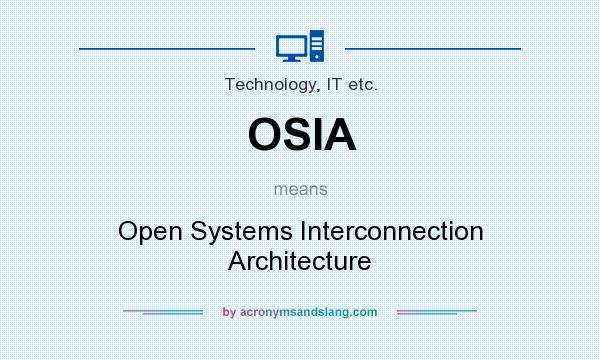 What does OSIA mean? It stands for Open Systems Interconnection Architecture