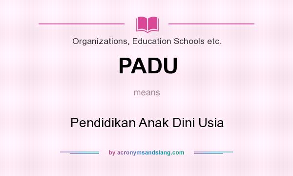 What does PADU mean? It stands for Pendidikan Anak Dini Usia