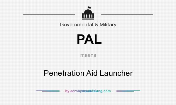What does PAL mean? It stands for Penetration Aid Launcher