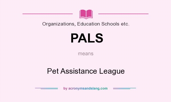 What does PALS mean? It stands for Pet Assistance League