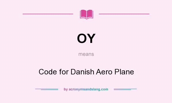 What does OY mean? It stands for Code for Danish Aero Plane