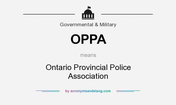 What does OPPA mean? It stands for Ontario Provincial Police Association
