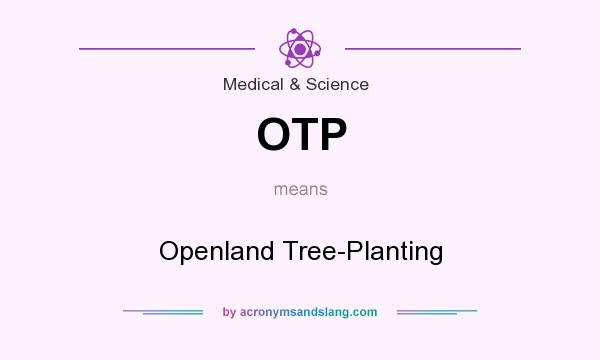 What does OTP mean? It stands for Openland Tree-Planting