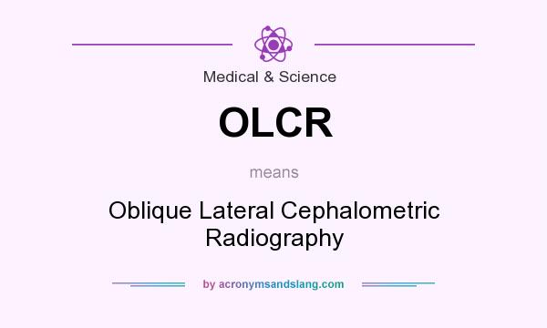 What does OLCR mean? It stands for Oblique Lateral Cephalometric Radiography