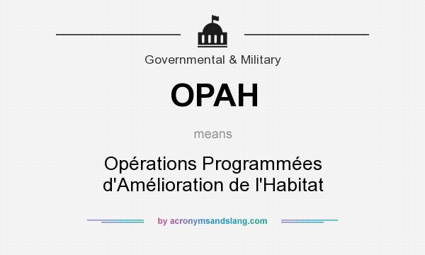 What does OPAH mean? It stands for Opérations Programmées d`Amélioration de l`Habitat