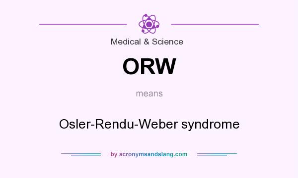 What does ORW mean? It stands for Osler-Rendu-Weber syndrome