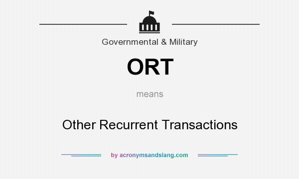 What does ORT mean? It stands for Other Recurrent Transactions