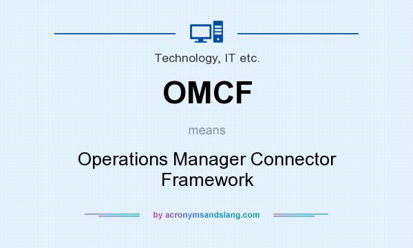 What does OMCF mean? It stands for Operations Manager Connector Framework