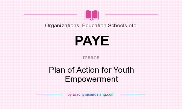 What does PAYE mean? It stands for Plan of Action for Youth Empowerment