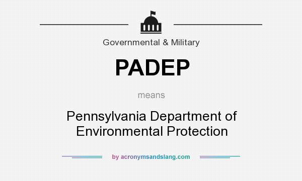 What does PADEP mean? It stands for Pennsylvania Department of Environmental Protection