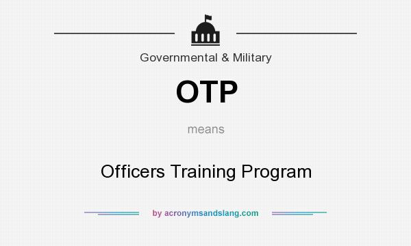 What does OTP mean? It stands for Officers Training Program