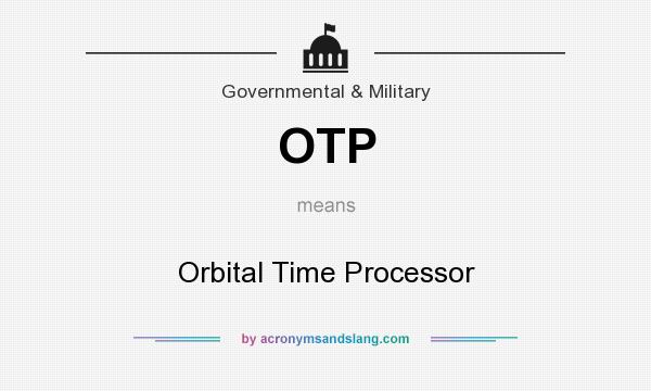 What does OTP mean? It stands for Orbital Time Processor