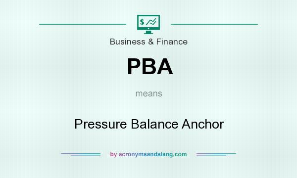 What does PBA mean? It stands for Pressure Balance Anchor