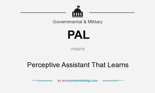 What does PAL mean? It stands for Perceptive Assistant That Learns