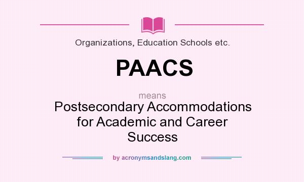 What does PAACS mean? It stands for Postsecondary Accommodations for Academic and Career Success