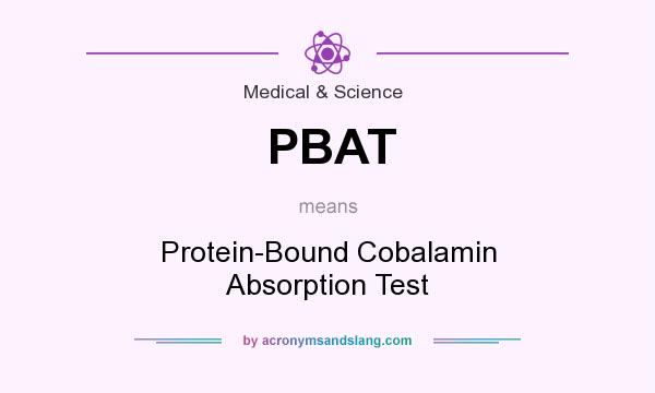 What does PBAT mean? It stands for Protein-Bound Cobalamin Absorption Test