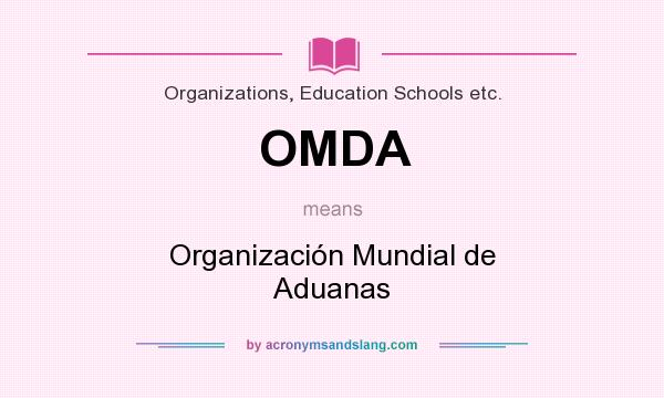 What does OMDA mean? It stands for Organización Mundial de Aduanas