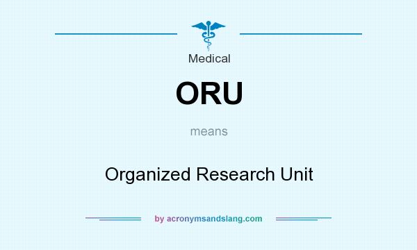 What does ORU mean? It stands for Organized Research Unit