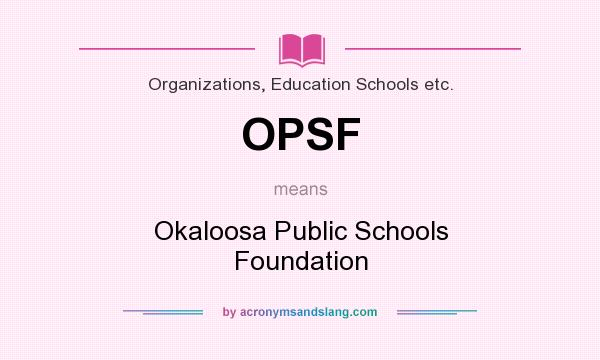 What does OPSF mean? It stands for Okaloosa Public Schools Foundation