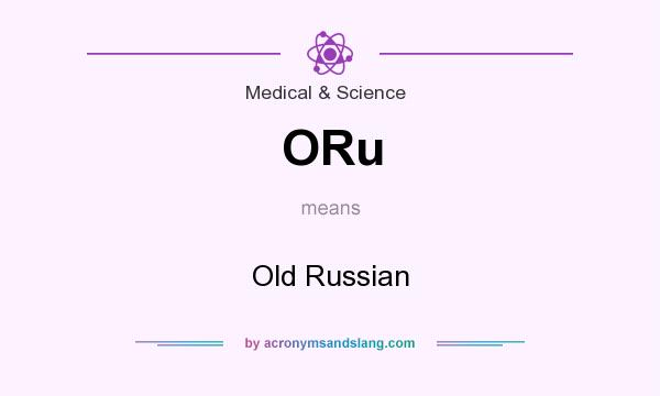 What does ORu mean? It stands for Old Russian