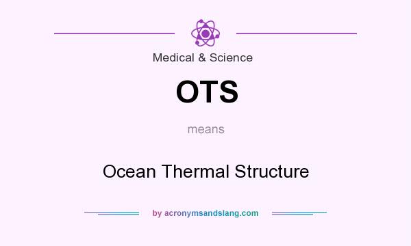 What does OTS mean? It stands for Ocean Thermal Structure