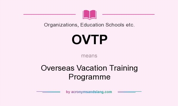 What does OVTP mean? It stands for Overseas Vacation Training Programme