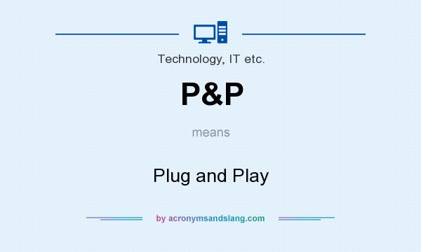What does P&P mean? It stands for Plug and Play