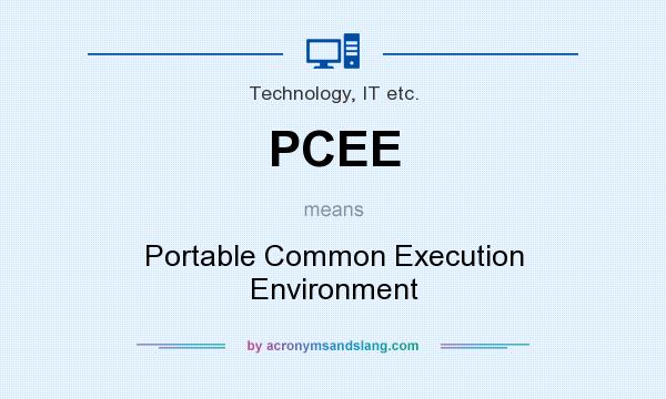 What does PCEE mean? It stands for Portable Common Execution Environment